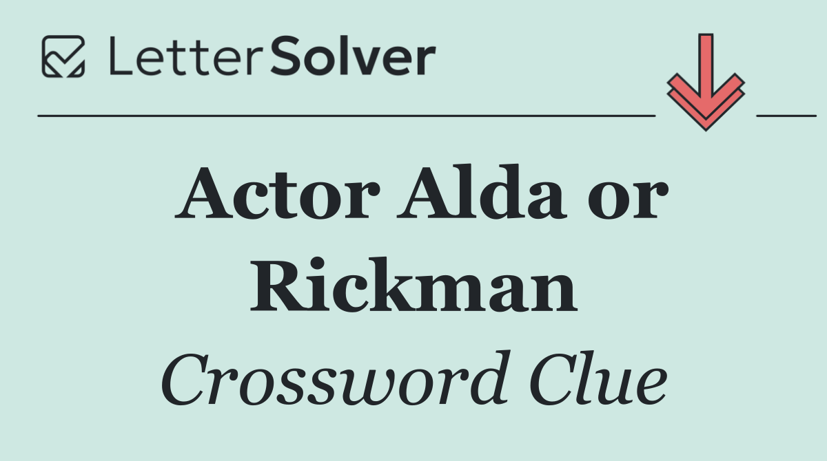 Actor Alda or Rickman