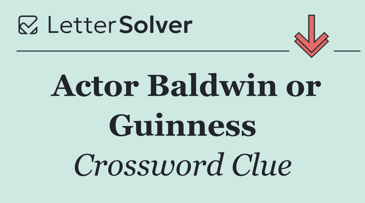 Actor Baldwin or Guinness
