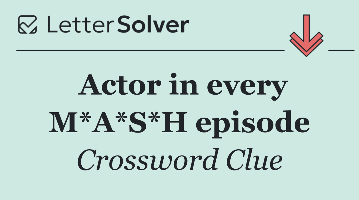 Actor in every M*A*S*H episode