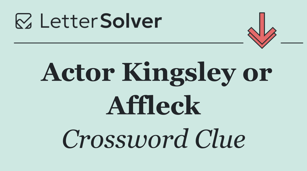 Actor Kingsley or Affleck