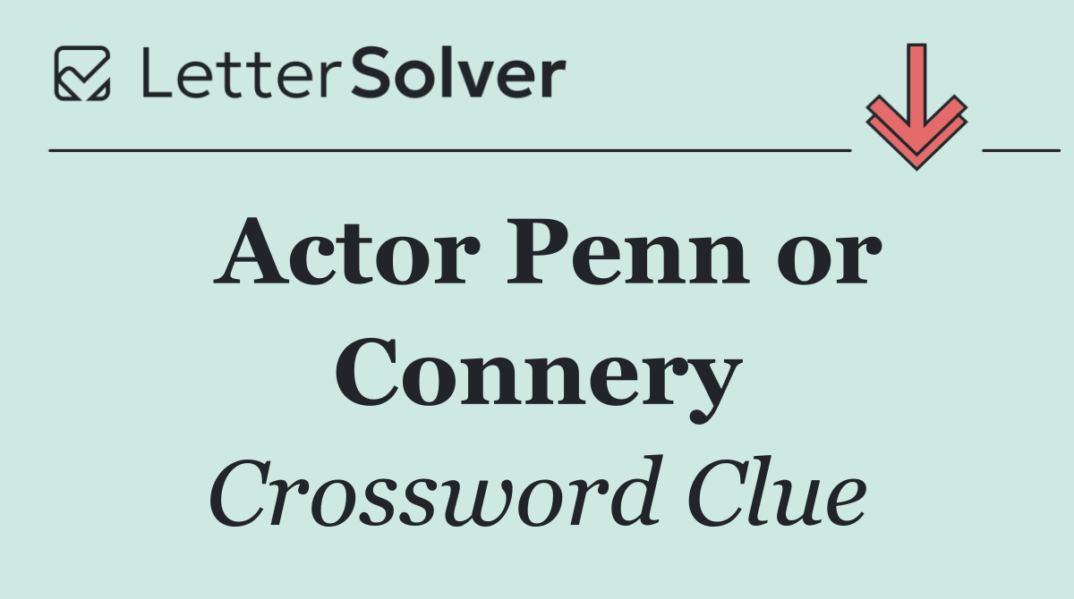 Actor Penn or Connery