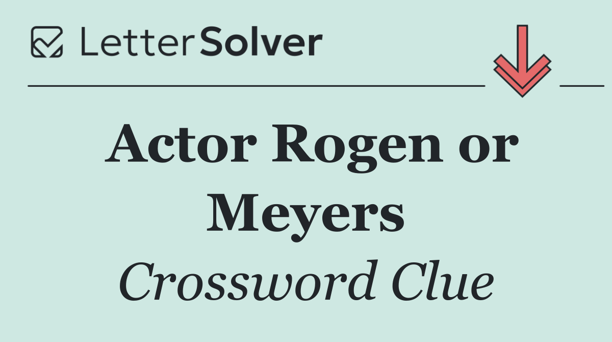 Actor Rogen or Meyers