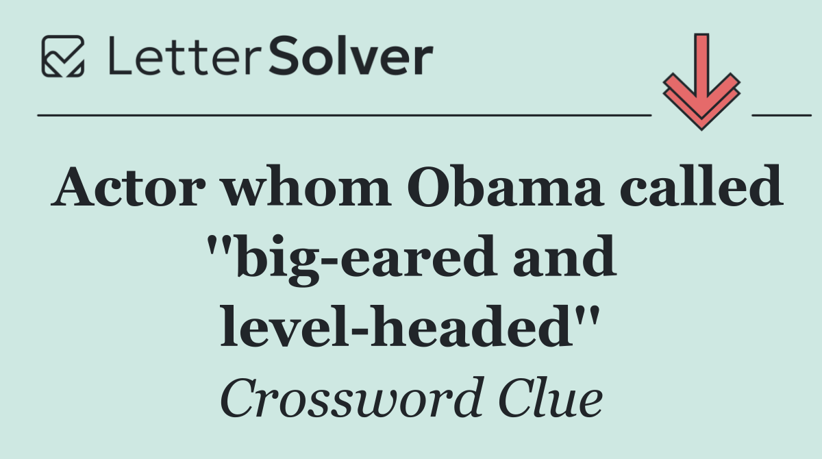 Actor whom Obama called ''big eared and level headed''