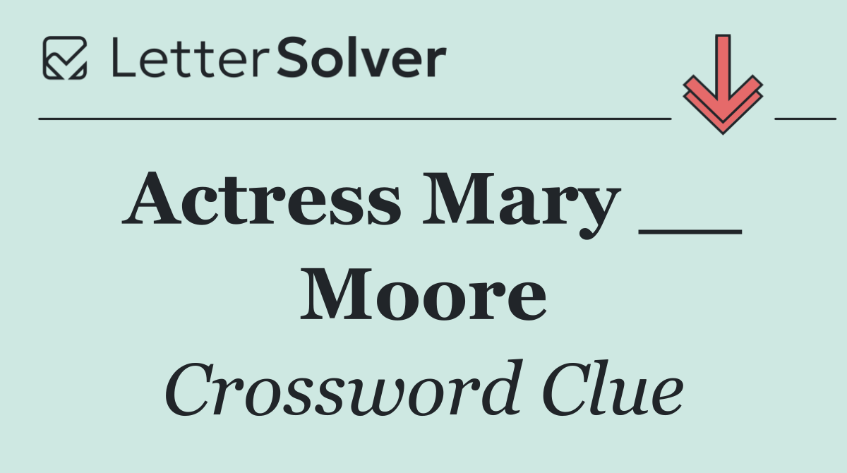 Actress Mary __ Moore