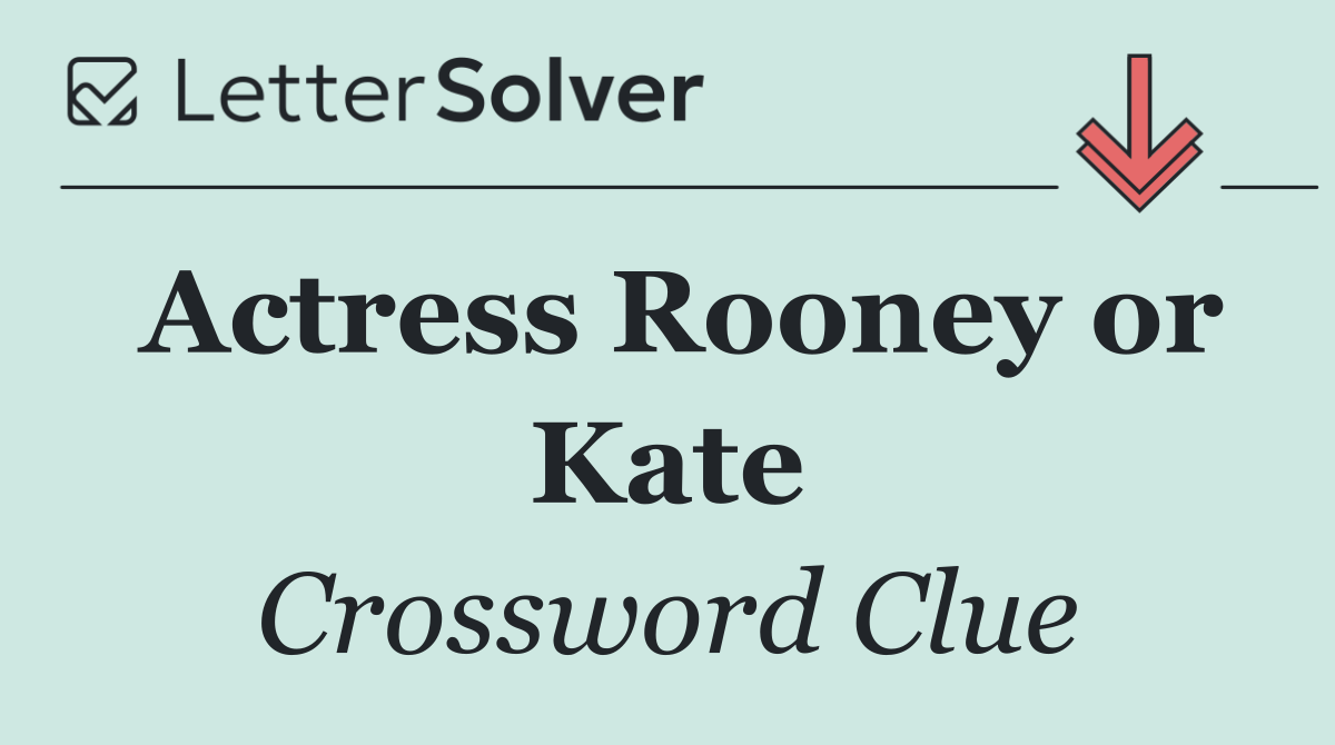 Actress Rooney or Kate