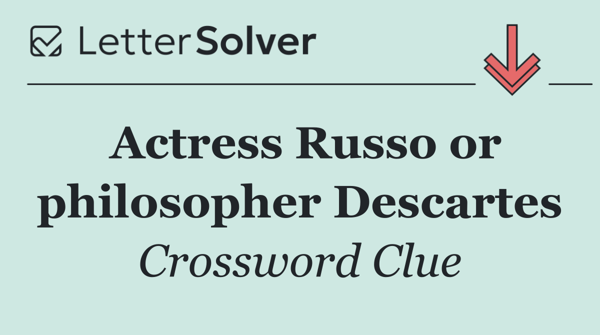 Actress Russo or philosopher Descartes