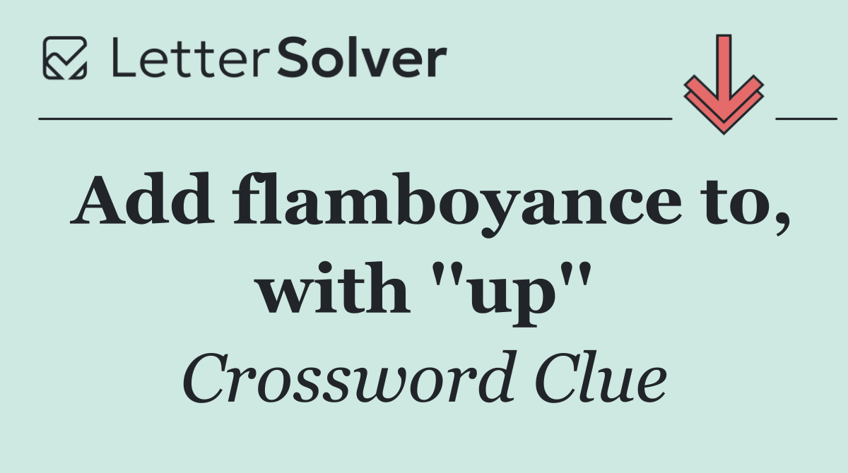 Add flamboyance to, with ''up''
