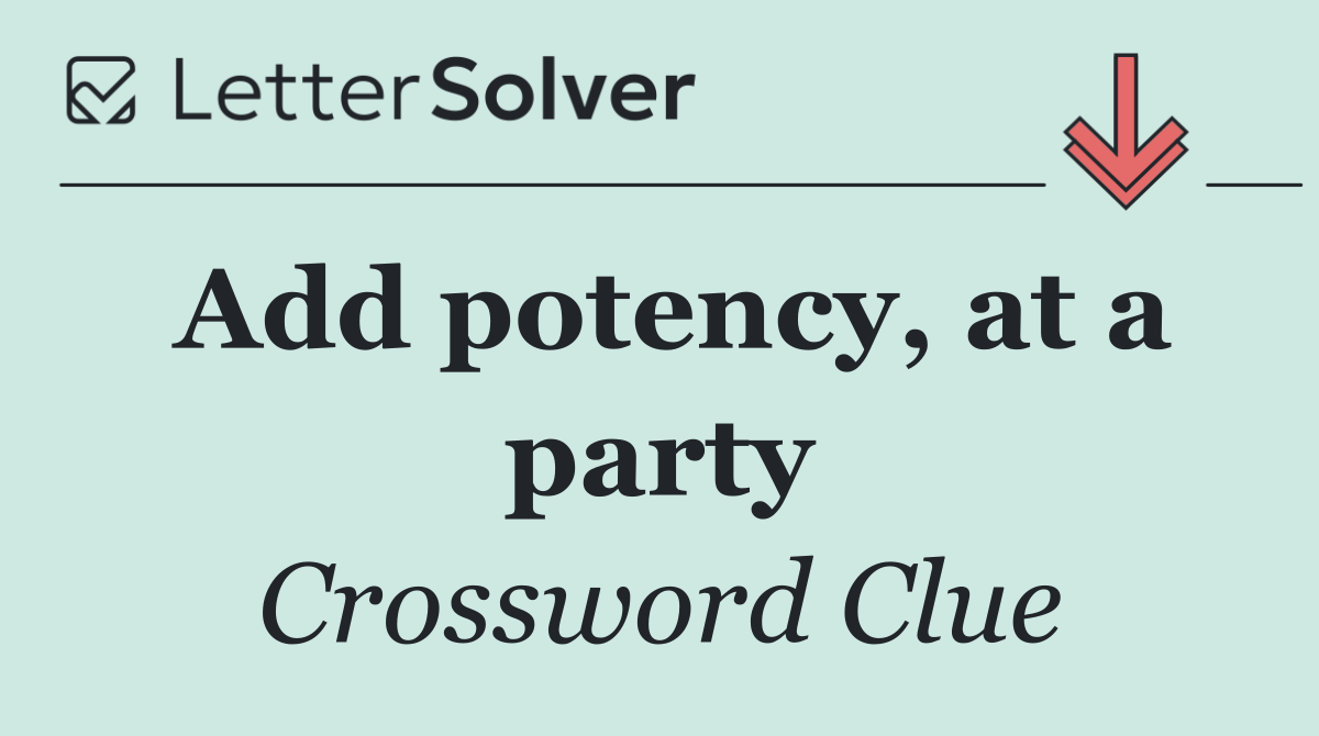 Add potency, at a party