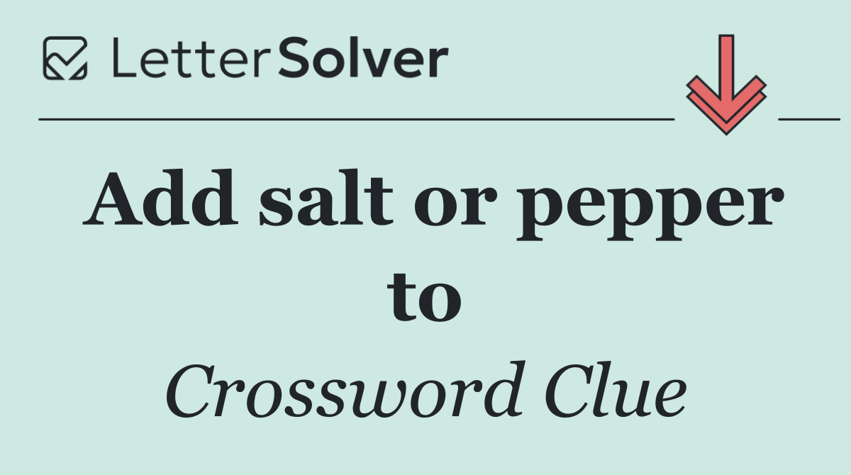 Add salt or pepper to