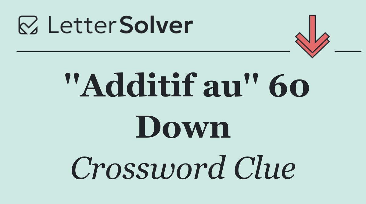 ''Additif au'' 60 Down