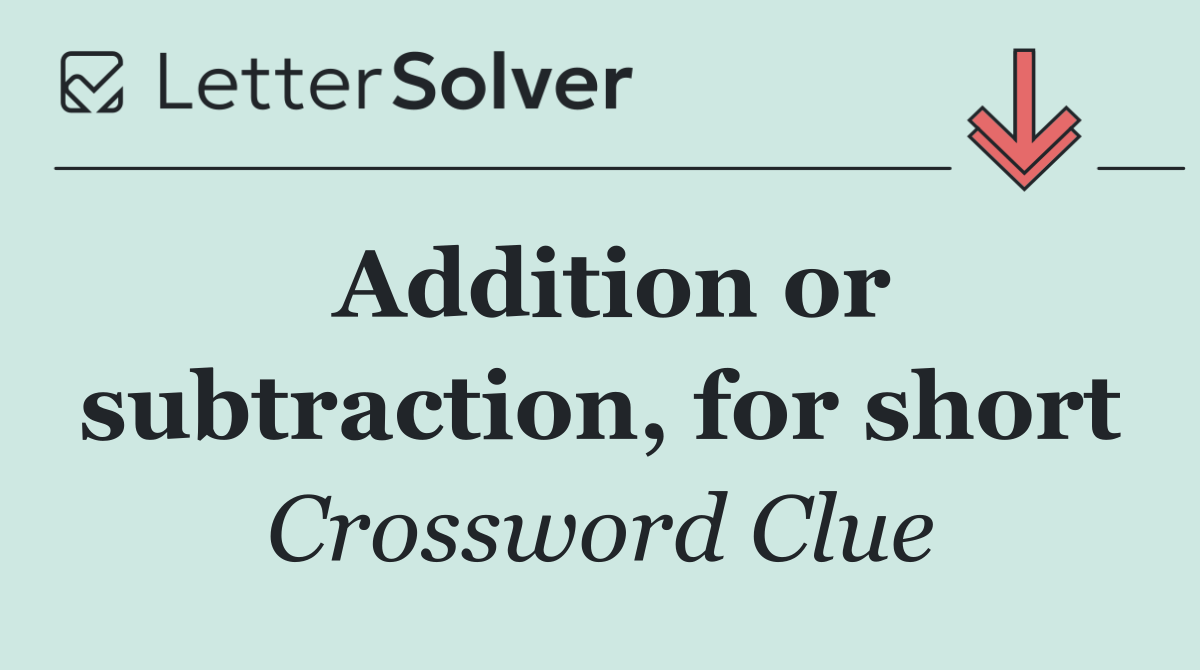 Addition or subtraction, for short