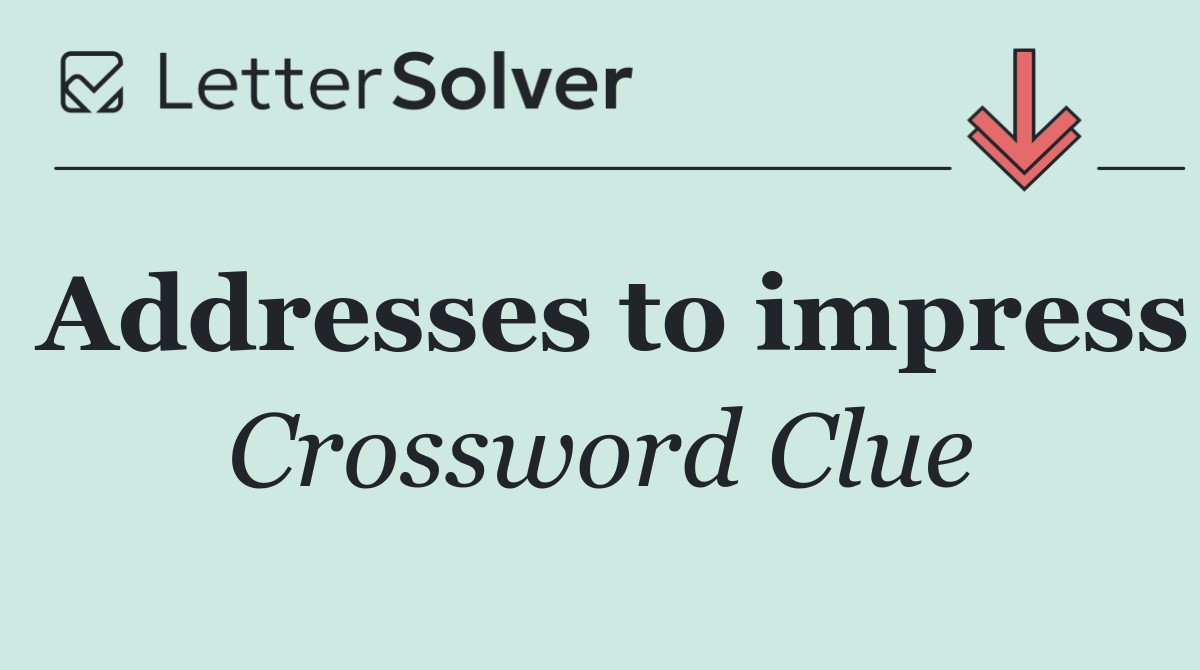 Addresses to impress