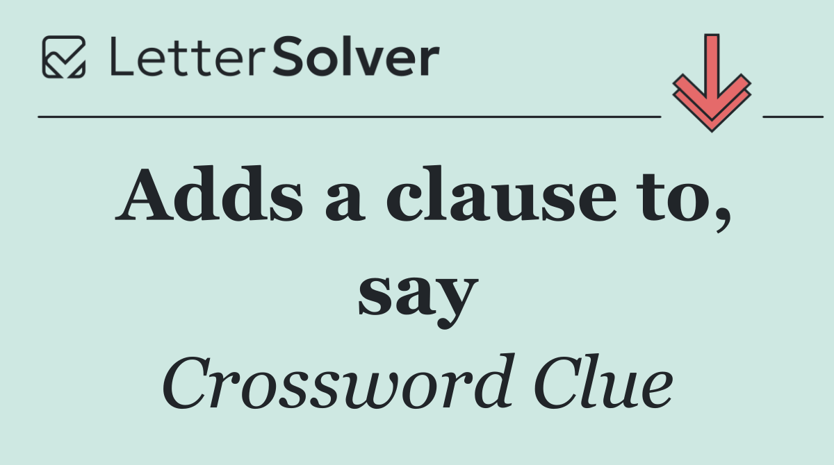 Adds a clause to, say