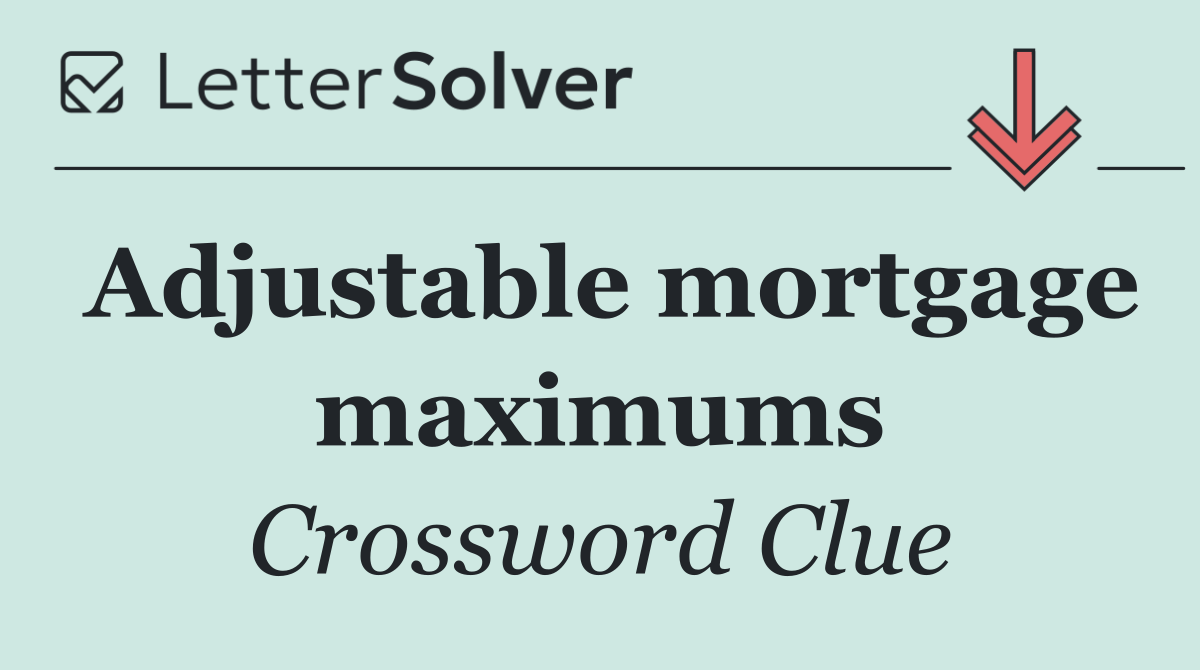 Adjustable mortgage maximums