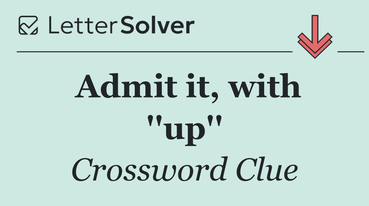 Admit it, with ''up''