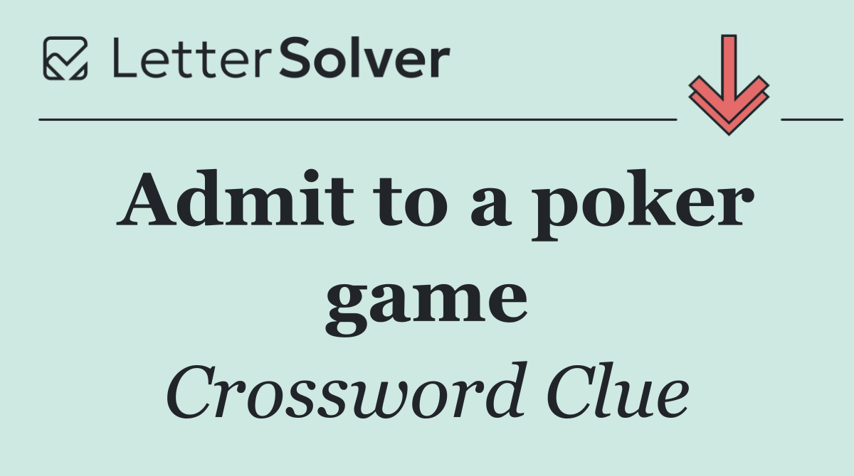 Admit to a poker game