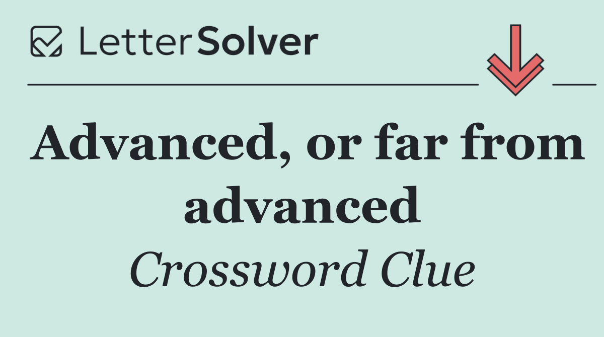 Advanced, or far from advanced