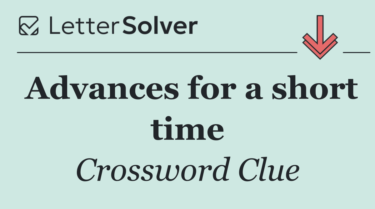 Advances for a short time