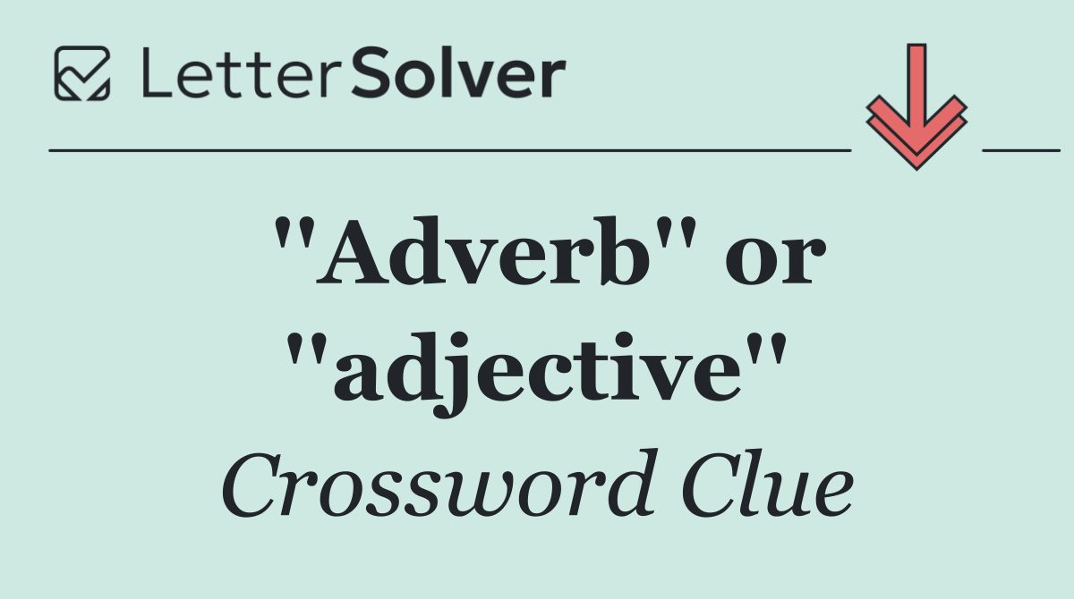 ''Adverb'' or ''adjective''