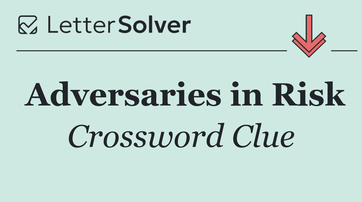 Adversaries in Risk