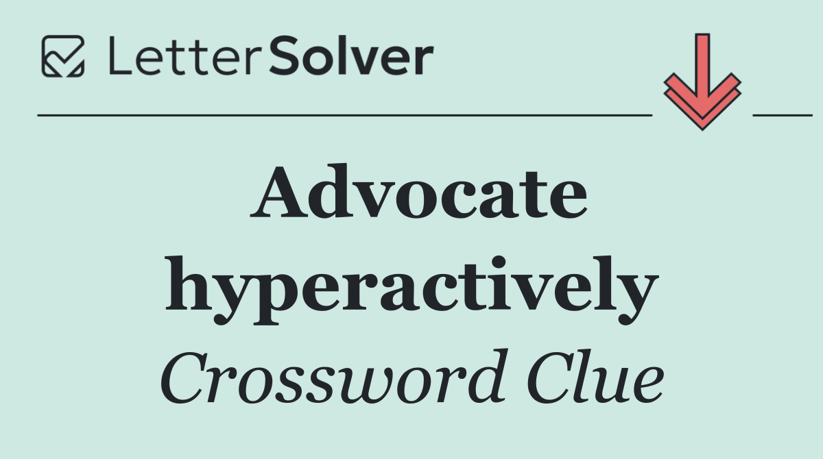 Advocate hyperactively