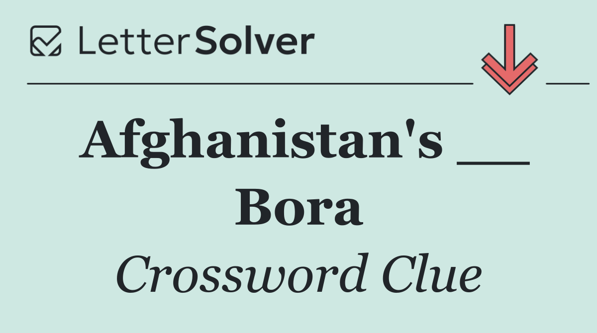 Afghanistan's __ Bora