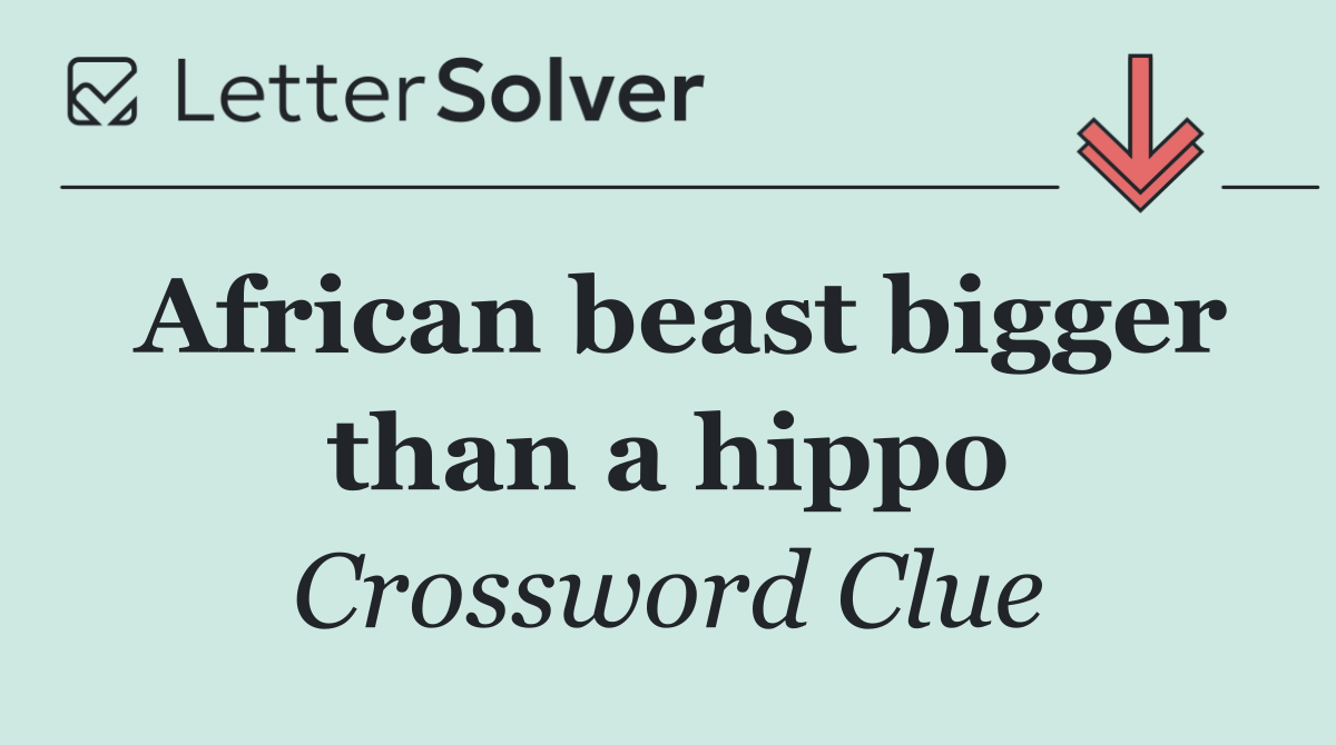 African beast bigger than a hippo