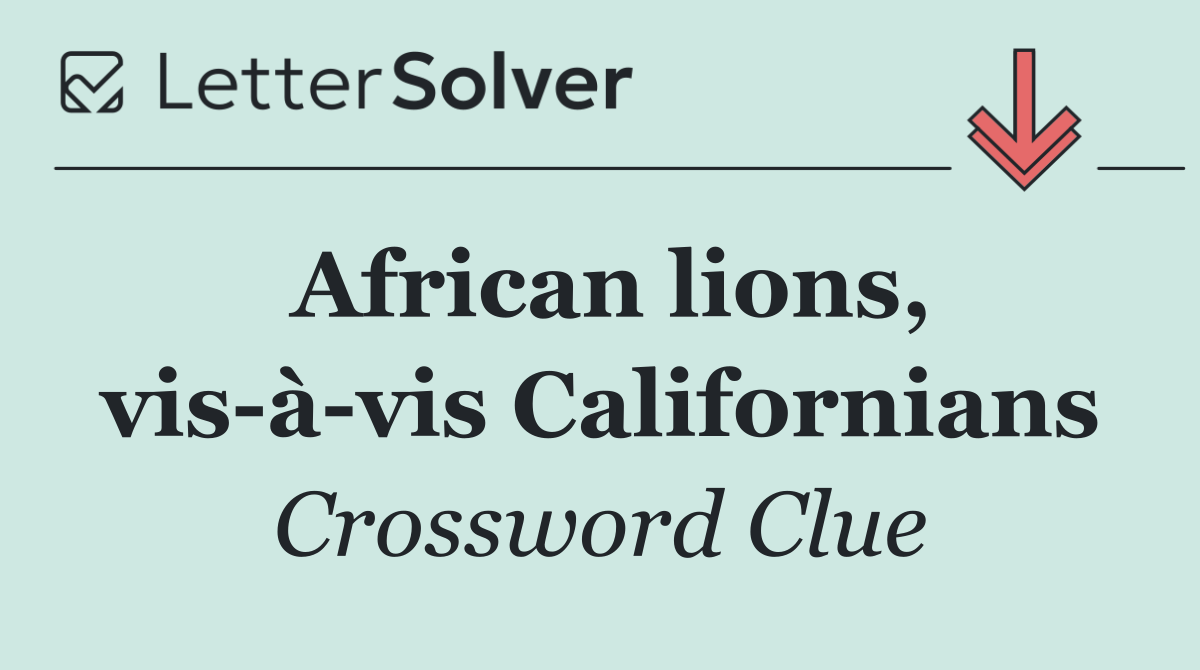 African lions, vis à vis Californians