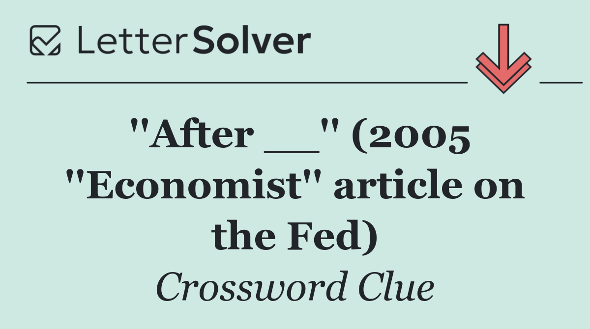 ''After __'' (2005 ''Economist'' article on the Fed)
