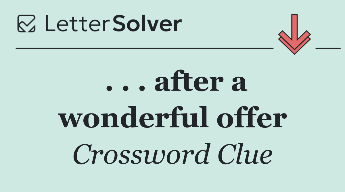 . . . after a wonderful offer