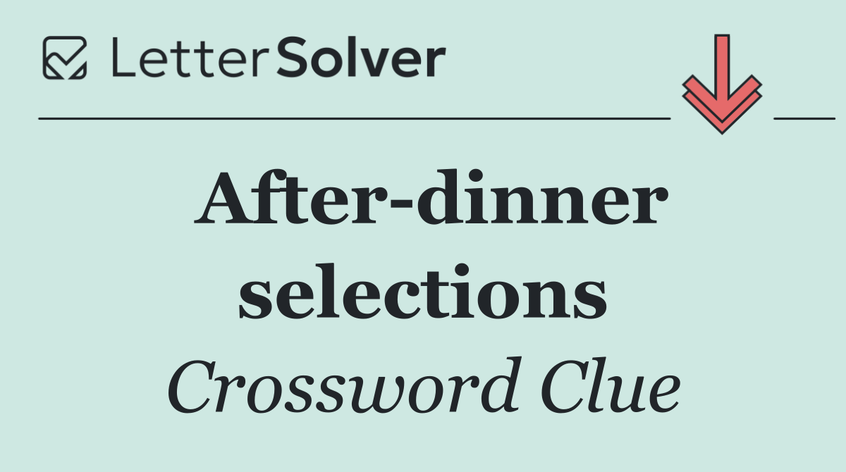 After dinner selections