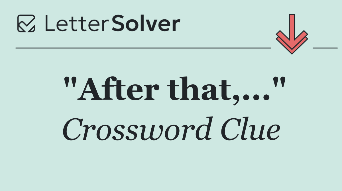 "After that,..."