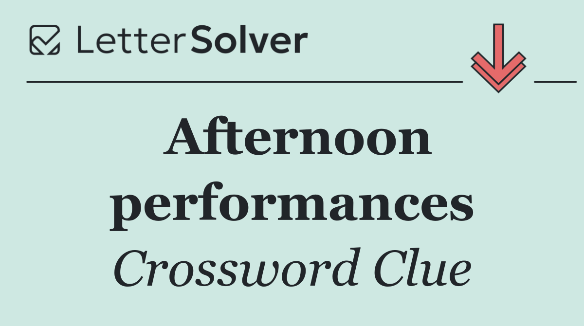 Afternoon performances