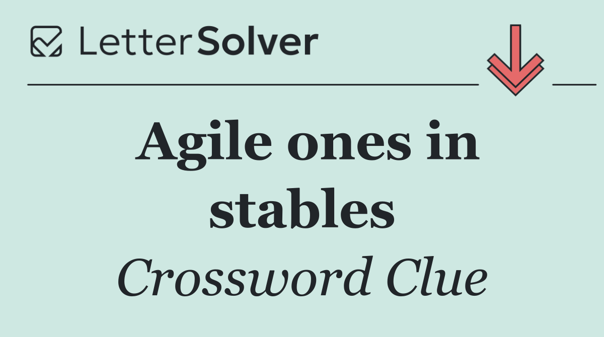 Agile ones in stables