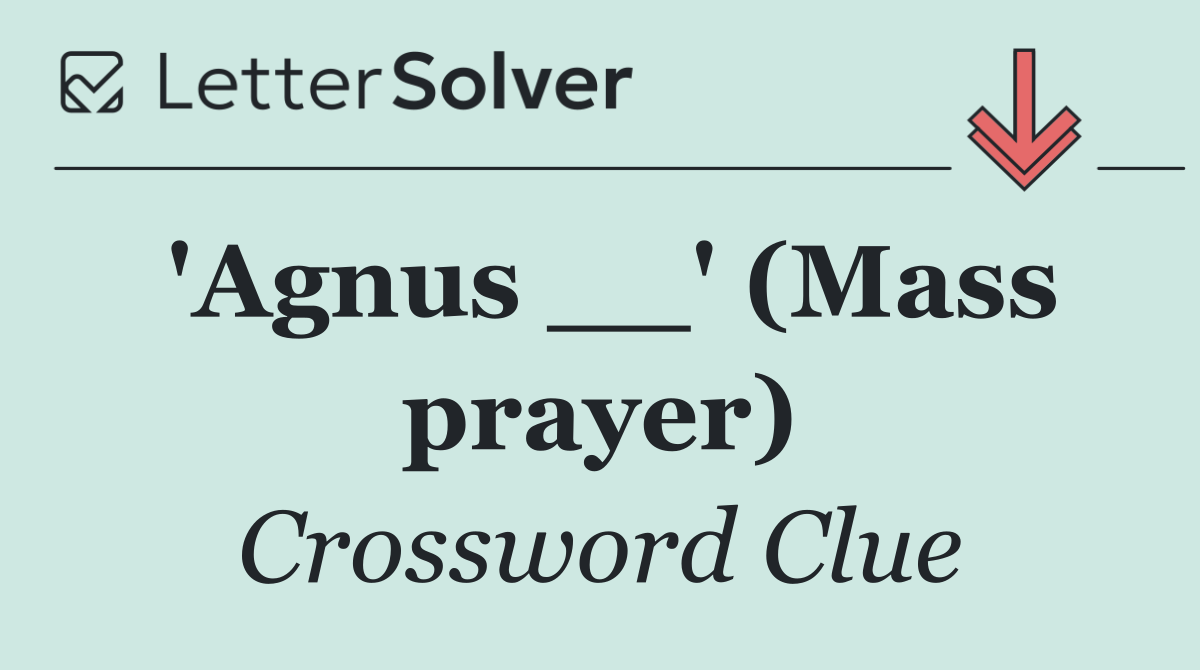 'Agnus __' (Mass prayer)