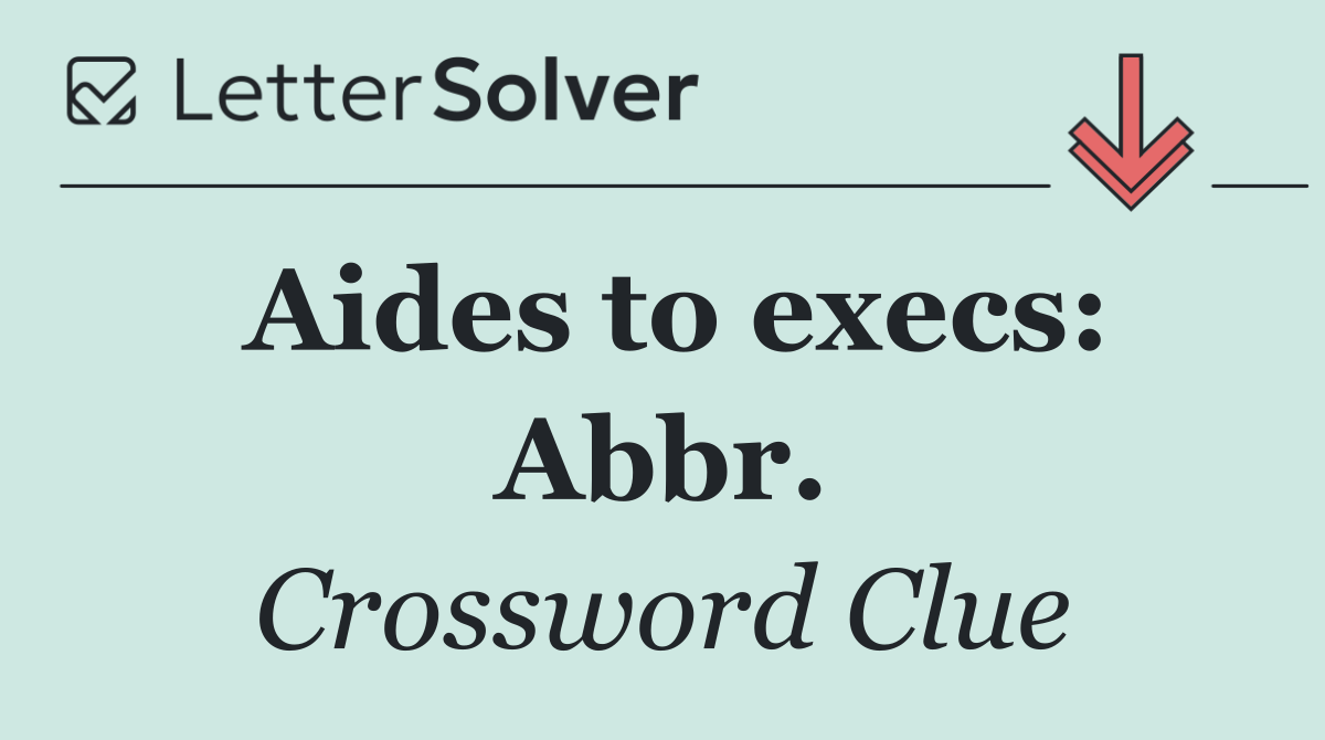 Aides to execs: Abbr.