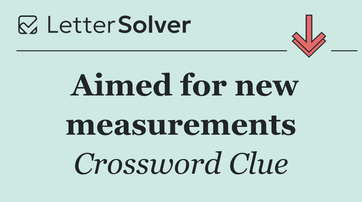 Aimed for new measurements
