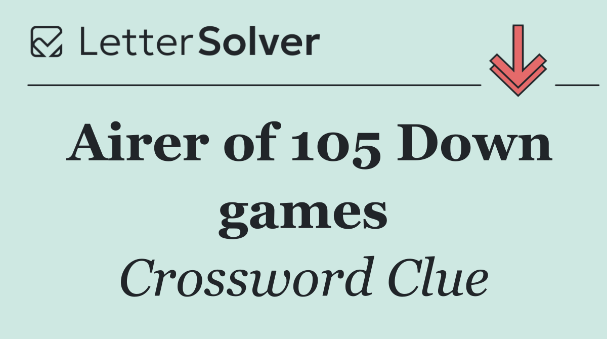 Airer of 105 Down games
