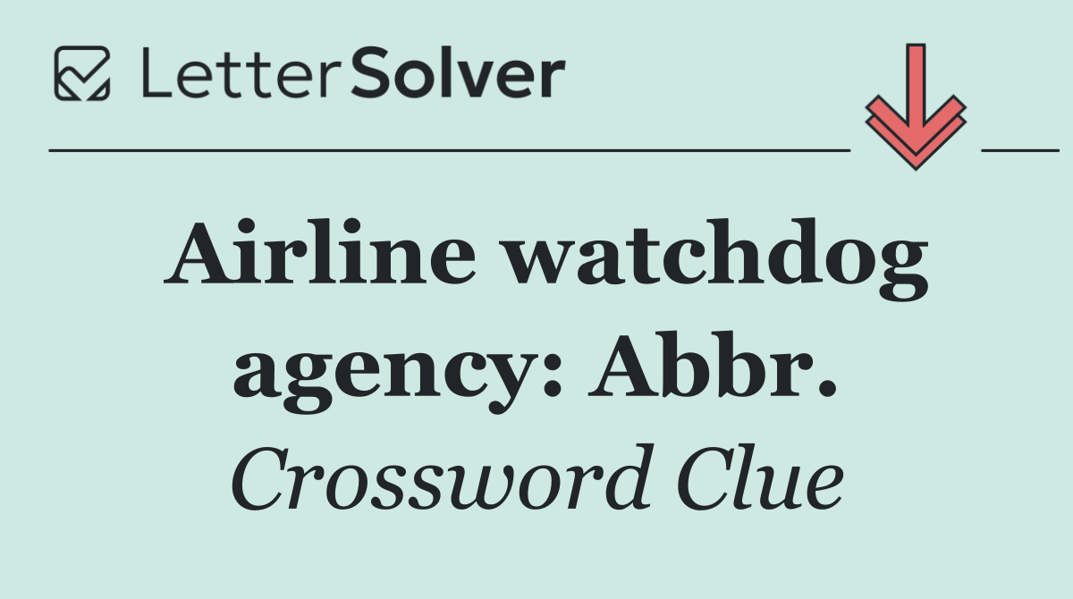 Airline watchdog agency: Abbr.