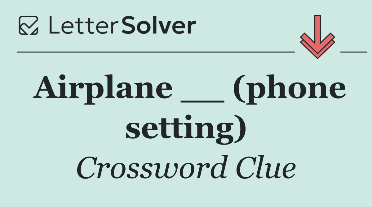 Airplane __ (phone setting)