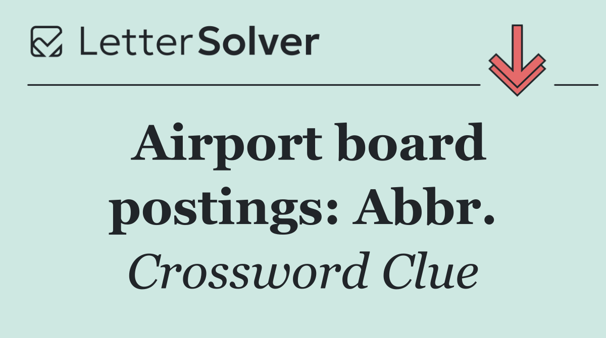 Airport board postings: Abbr.