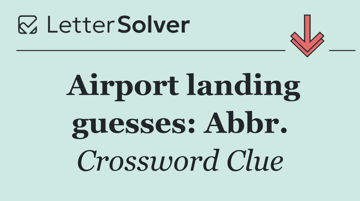 Airport landing guesses: Abbr.