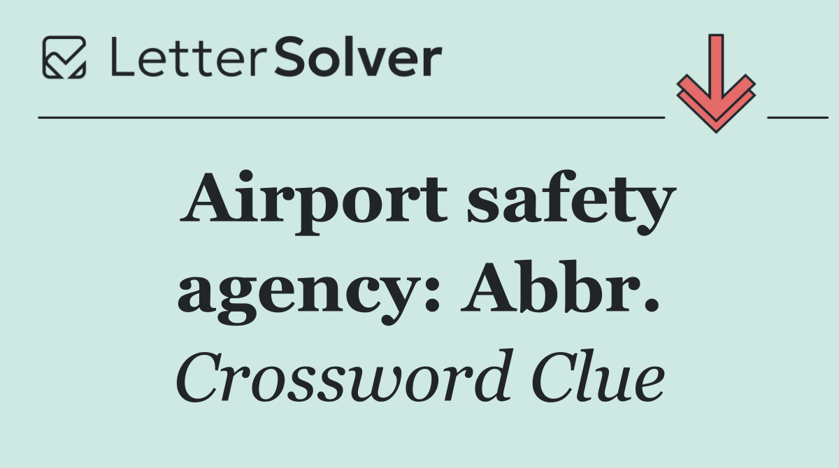 Airport safety agency: Abbr.