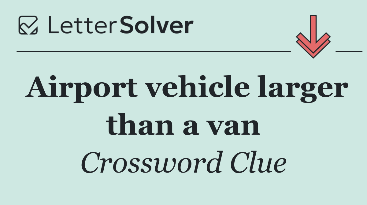 Airport vehicle larger than a van