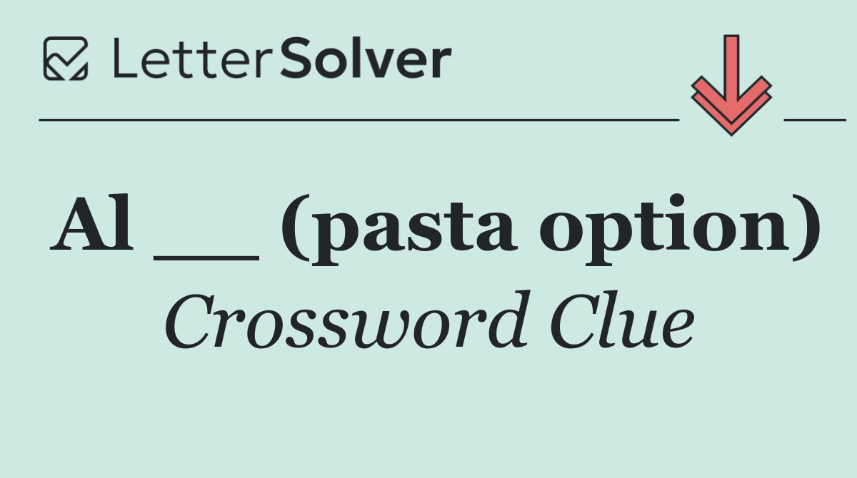 Al __ (pasta option)