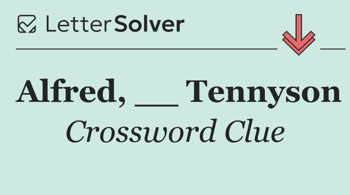 Alfred, __ Tennyson