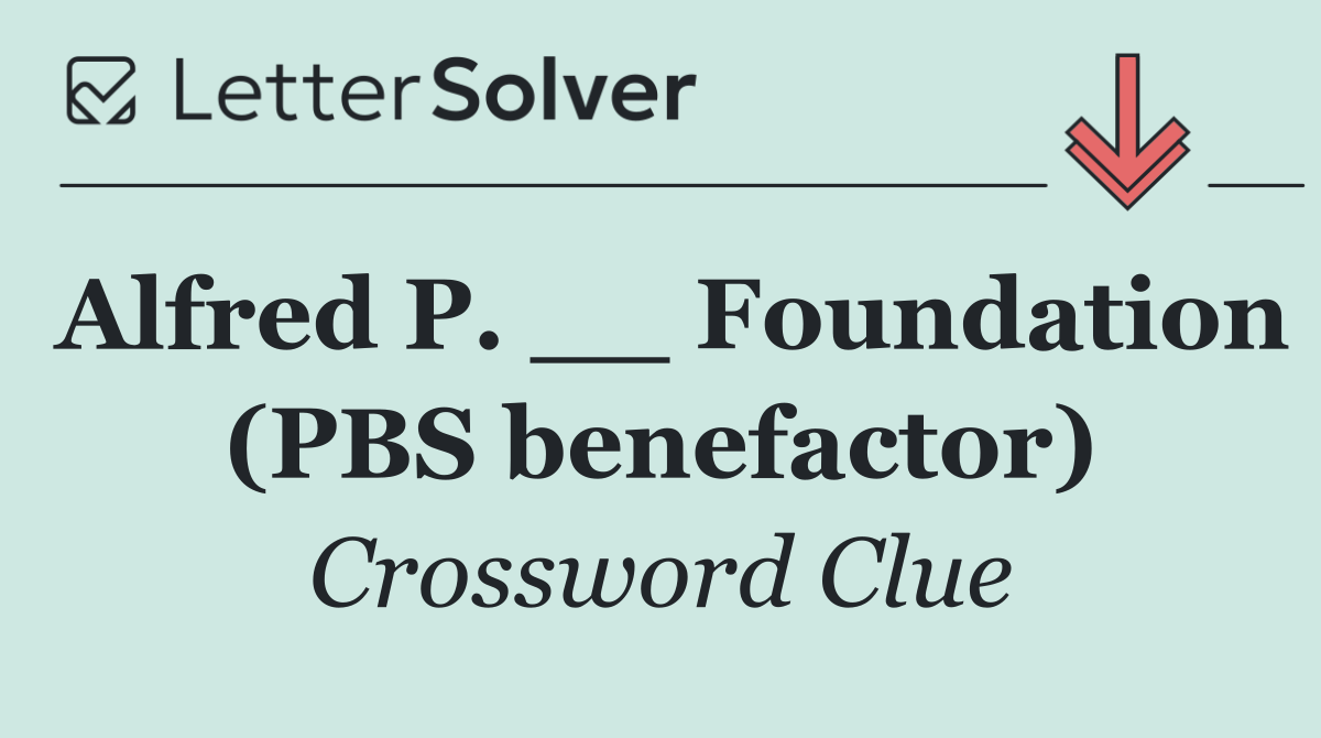 Alfred P. __ Foundation (PBS benefactor)