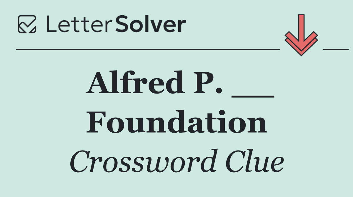 Alfred P. __ Foundation