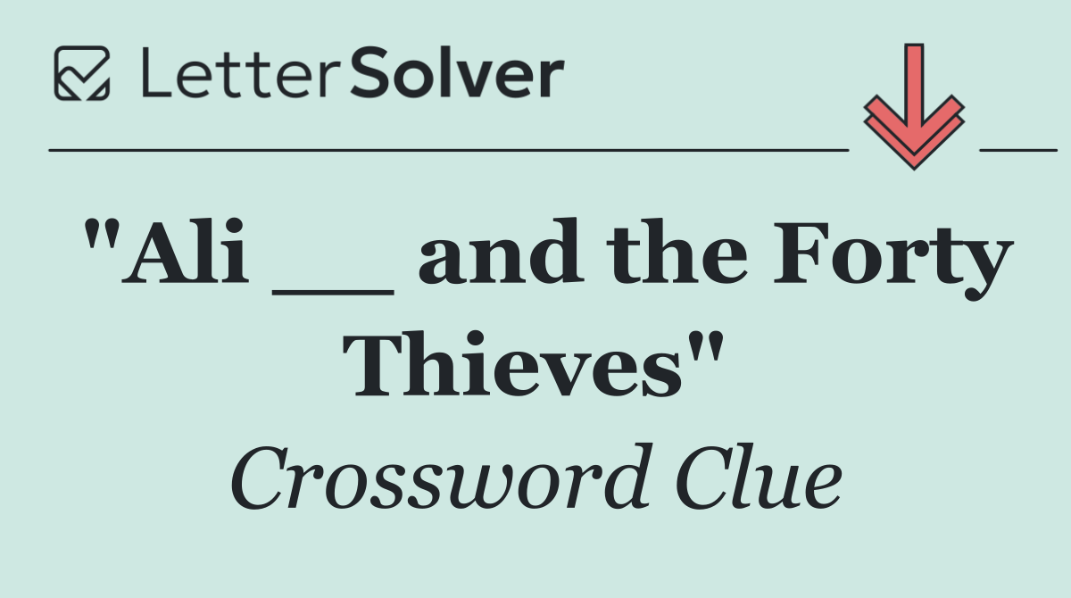 "Ali __ and the Forty Thieves"