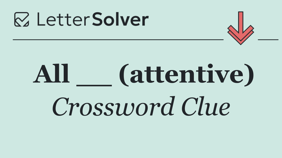 All __ (attentive)